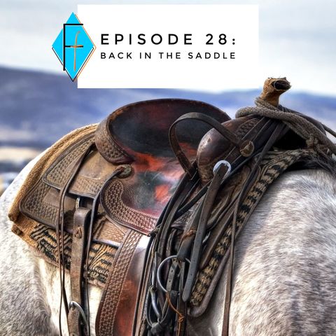 Episode 028: Back in the Saddle