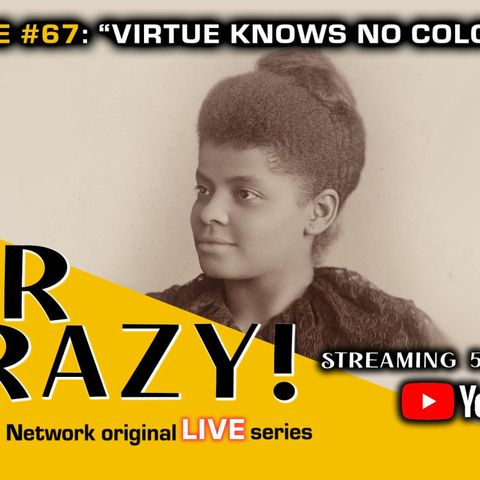 Stir Crazy! Episode #67 : “Virtue Knows No Color Line”