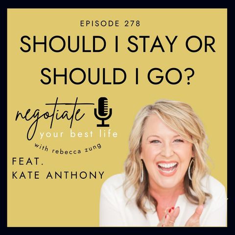 "Should I Stay or Should I Go?" with Kate Anthony on Negotiate Your Best Life with Rebecca Zung #278