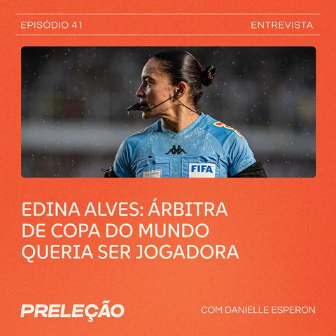 Edina Alves: árbitra de Copa do Mundo queria ser jogadora