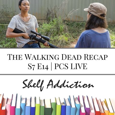 Ep 80: The Walking Dead Recap S7 E14 | PCS LIVE