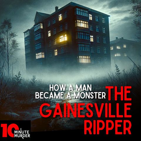 How A Man Became A Monster: The Gainesville Ripper