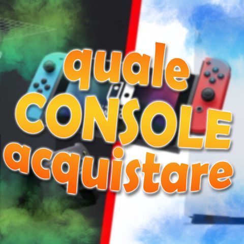 Quale CONSOLE comprare?