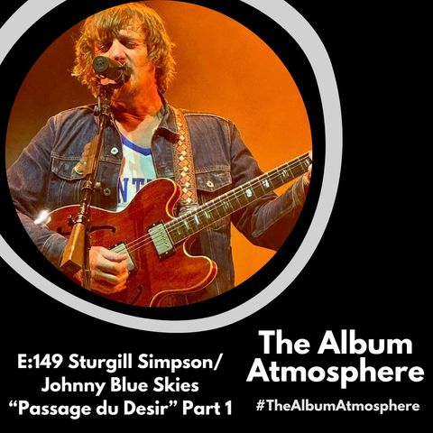 E:149 - Sturgill Simpson/Johnny Blue Skies - "Passage du Desir" Part 1