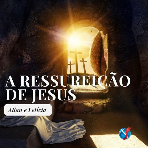 Episódio 7 - A ressurreição de Jesus com Allan e Letícia. (Porque ele Vive)