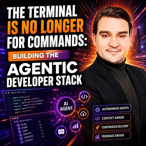 The Terminal is No Longer for Commands: Building the Agentic Developer Stack