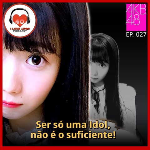 Ser só Uma Idol, Não é o Suficiente EP. 027