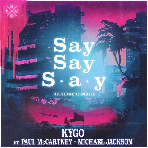 Destacado de la semana ~ Kygo, Paul McCartney, Michael Jackson -  Say Say Say (feat. Paul McCartney & Michael Jackson)