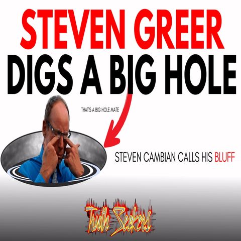 Dr. Steven Greer digs a big hole! Steven Cambian calls his bluff!