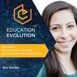 7. Future-Focus Your Kids and Let Them Use Their Voice with Kira Dorrian