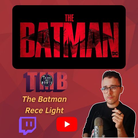 CINEMA | The Batman di Matt Reeves - Recensione Light, Pillole di TMB