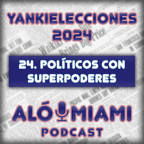 Especial Yankielecciones'24 - TRÁILER - 24. Políticos con superpoderes