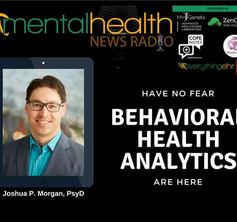 Have No Fear: Behavioral Health Analytics Are Here With Joshua P. Morgan, PsyD