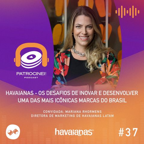 Havaianas - Os desafios de inovar e desenvolver uma das mais icônicas marcas do Brasil