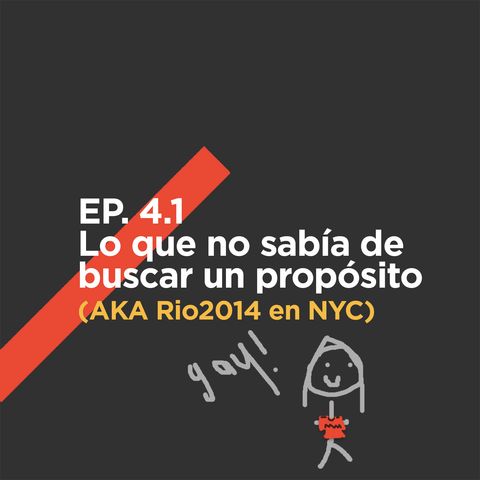 EP. 4.1 - Lo que no sabía de buscar un propósito AKA Rio2014 en NYC