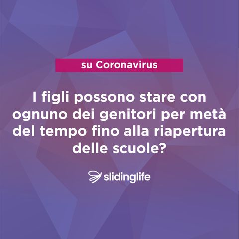 I figli possono stare con ognuno dei genitori per metà del tempo fino alla riapertura delle scuole?