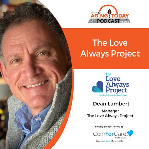 5/30/22: Dean Lambert from The Love Always Project | The End of Life Resources | Aging Today with Mark Turnbull from ComForCare Portland