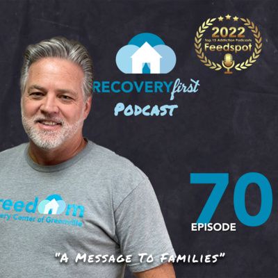 Episode 70 | The #RecoveryFirst Podcast with Mike Todd | "A Message For Families"