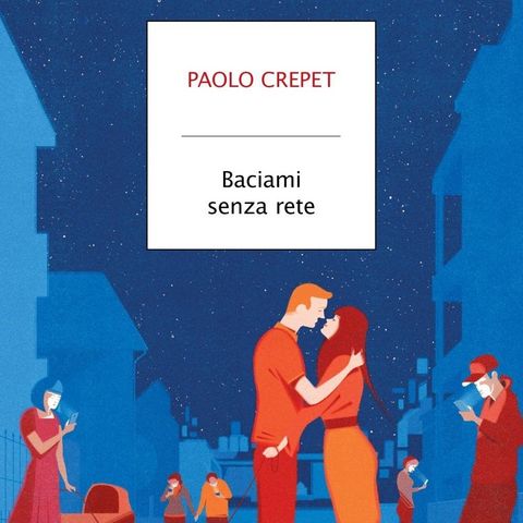 Paolo Crepet "Baciami senza rete"