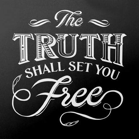 And You Will Know The Truth, And The Truth Shall Set You Free!