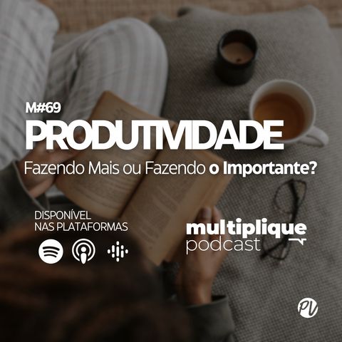 Multiplique 069 - Produtividade