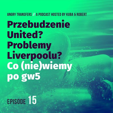 #15 Przebudzenie United? Problemy Liverpoolu? Co (nie) wiemy po gw5