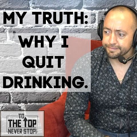 Why I Quit Drinking : MY TRUTH: