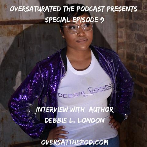 OverSaturated: The Podcast Special Episode 9 - Interview W/ Debbie L. London