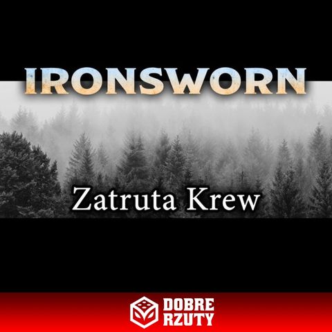 Ironsworn - Zatruta Krew | Sesja 3 (część 1/2)