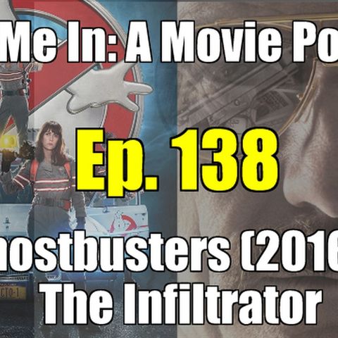 Ep. 138: Ghostbusters (2016) & The Infiltrator