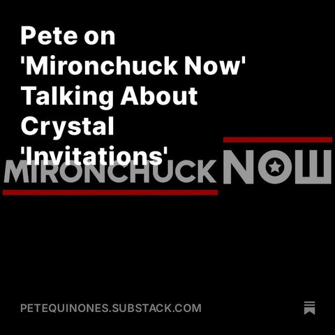 Pete on 'Mironchuck Now' Talking About Crystal 'Invitations'  Password: mnci