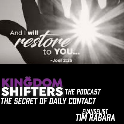 Kingdom Shifters The Podcast : The Secret of Daily Contact | Evangelist Tim Rabara