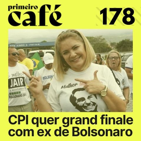 #178: CPI quer grand finale com ex de Bolsonaro | Café com Poesia