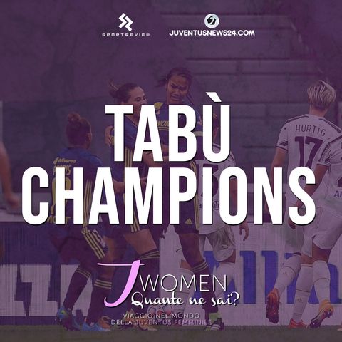 TABÙ CHAMPIONS | Ep. 8 - "J Women: quante ne sai?" - Juventus News 24