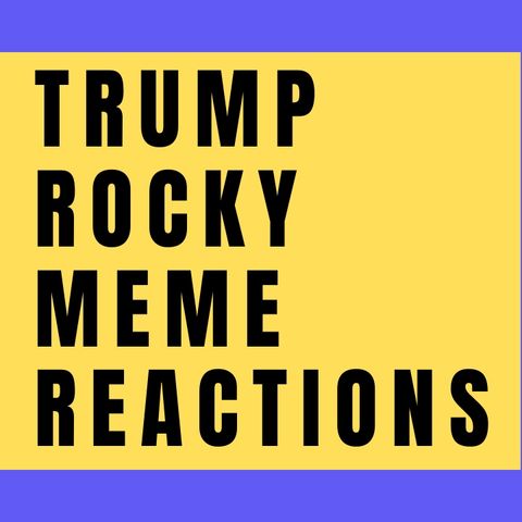 TRUMP'S ROCKY MEME - REACTIONS TO THE WASHINGTON POST