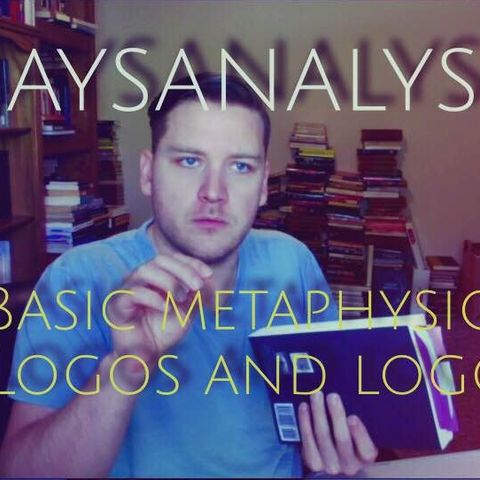 JaysAnalysis: Basic Metaphysics - Logos and Logoi (Half)