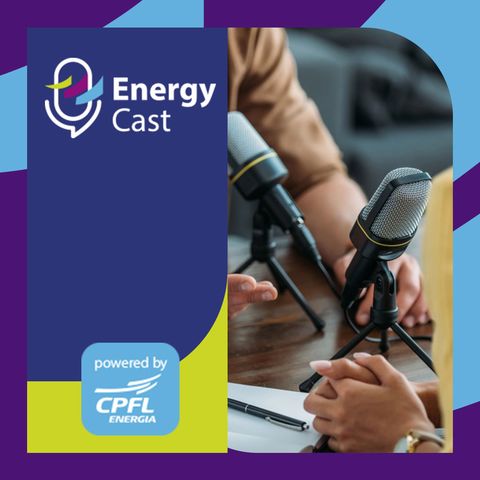 Energy Cast #03 – Jornada, protagonismo e democratização da tecnologia