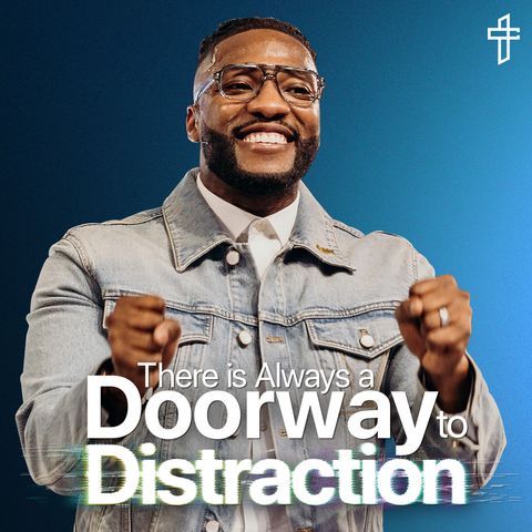 There Is Always a Doorway To Distraction // Death To Distraction: Week 2 // Michael Todd