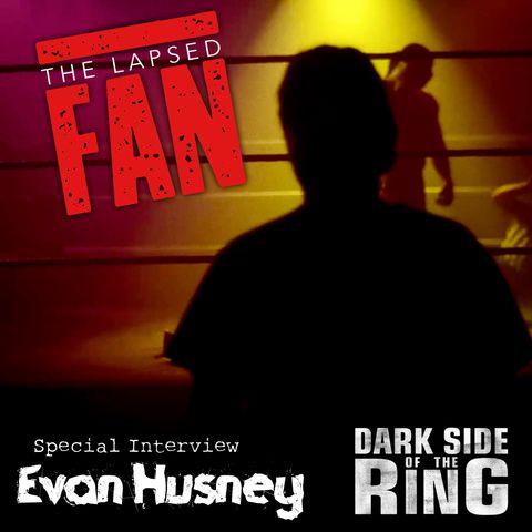 The Lapsed Fan Special Interview:  Evan Husney from Dark Side of the Ring