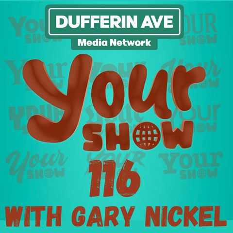 Your Show Ep 116 - Dufferin Ave Media Network