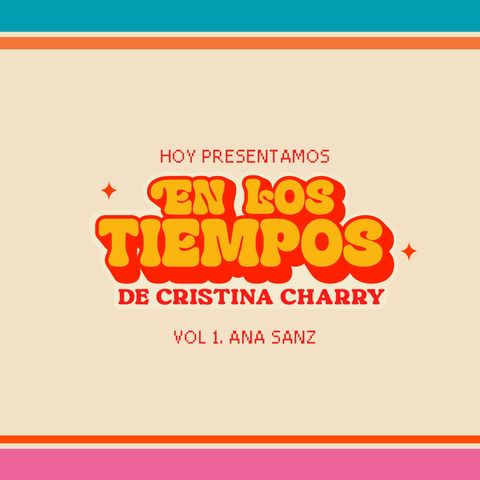 En los tiempos de Cristina Charry Vol 1. Ana Sanz