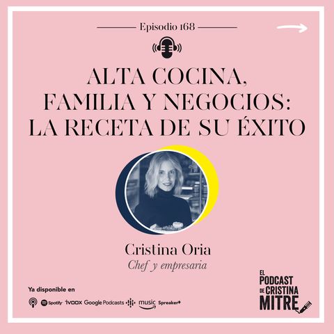 Alta Cocina, familia y negocios: las claves de su éxito, con Cristina Oria. Episodio 168