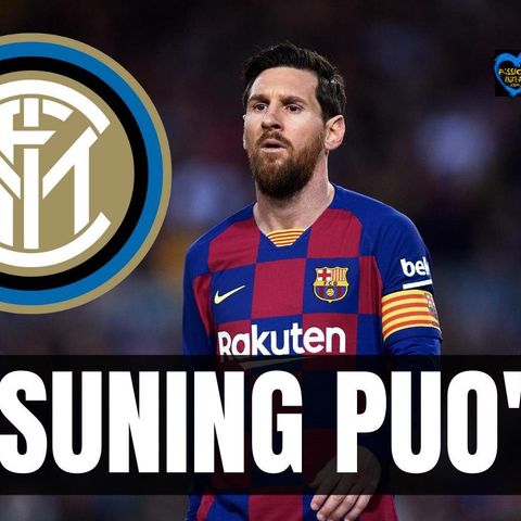 Calciomercato Inter, Gazzetta: "Così Suning può permettersi Messi"