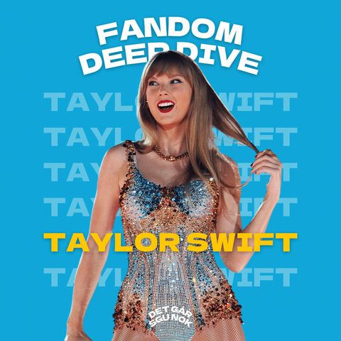 FANDOM DEEP DIVE: Taylor Swift