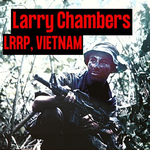 Long Range Recon Patrol (LRRP) in Vietnam | Larry Chambers (throwback ep)