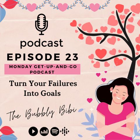 23. Turn Your Failures Into Goals (Monday Get-Up-And-Go Podcast)