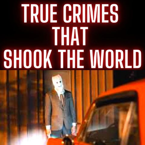True Crimes That Shook the World