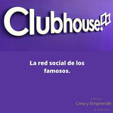 Episodio 24 - Clubhouse La Red Social De Los Famosos