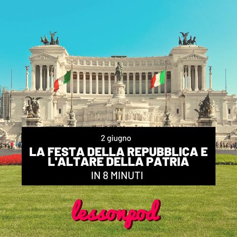 2 giugno: la festa della Repubblica e l’Altare della Patria