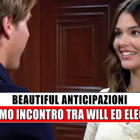 Beautiful Anticipazioni: il primo incontro tra Will ed Electra!